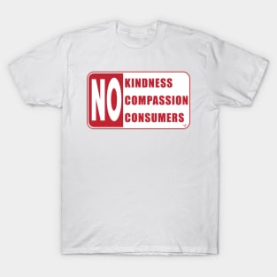 No Compassion, No Kindness, No Consumers by Tai's Tees T-Shirt